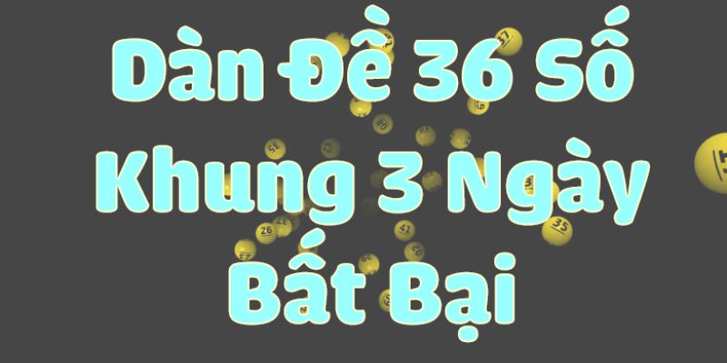 Giới thiệu cơ bản về dàn đề 36 số 247 