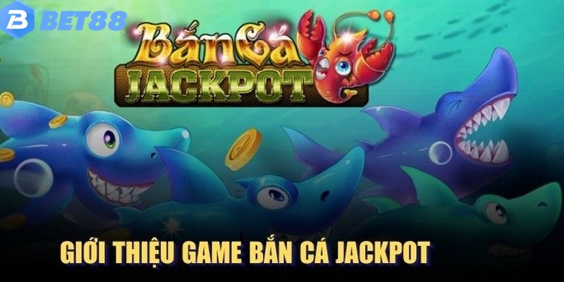 Một số thông tin cần biết về trò chơi bắn cá Jackpot đình đám