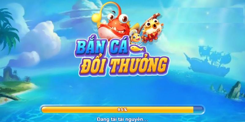 Tải game bắn cá đổi thưởng tận hưởng ngay